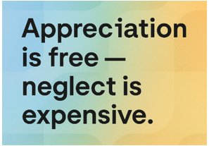 Appreciation is free, neglect is expensive